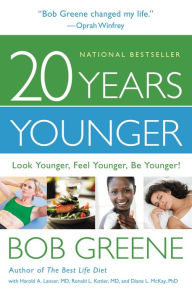 Title: 20 Years Younger: Look Younger, Feel Younger, Be Younger!, Author: Bob Greene