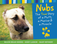 Title: Nubs: The True Story of a Mutt, a Marine & a Miracle, Author: Brian Dennis