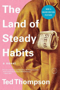 Title: The Land of Steady Habits, Author: Ted Thompson