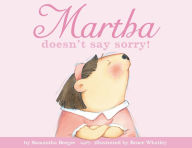 Title: Martha Doesn't Say Sorry!, Author: Samantha Berger