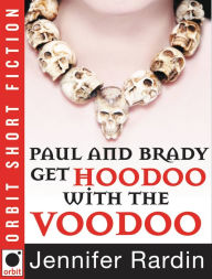 Title: Paul and Brady Get Hoodoo with the Voodoo, Author: Jennifer Rardin