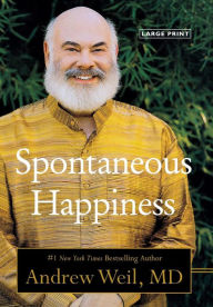 Title: Spontaneous Happiness: A New Path to Emotional Well-Being, Author: Andrew Weil