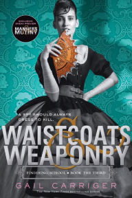 Title: Waistcoats & Weaponry (Finishing School Series #3), Author: Gail Carriger