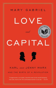 Title: Love and Capital: Karl and Jenny Marx and the Birth of a Revolution, Author: Mary Gabriel