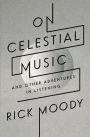 On Celestial Music: And Other Adventures in Listening