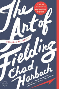 Title: The Art of Fielding: A Novel, Author: Chad Harbach