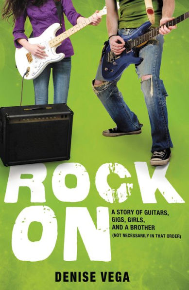 Rock On: A Story of Guitars, Gigs, Girls, and a Brother (Not Necessarily in That Order)