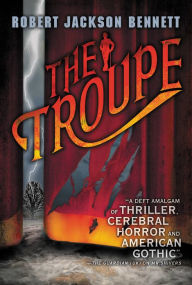 Title: The Troupe, Author: Robert Jackson Bennett