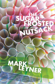 Title: The Sugar Frosted Nutsack, Author: Mark Leyner