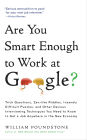 Are You Smart Enough to Work at Google?: Trick Questions, Zen-like Riddles, Insanely Difficult Puzzles, and Other Devious Interviewing Techniques You Need ... to Get a Job Anywhere in the New Economy