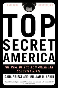 Title: Top Secret America: The Rise of the New American Security State, Author: Dana Priest