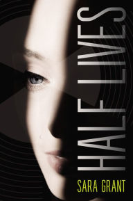 Title: Half Lives, Author: Sara Grant