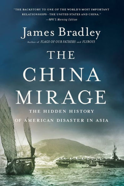 The China Mirage: The Hidden History of American Disaster in Asia