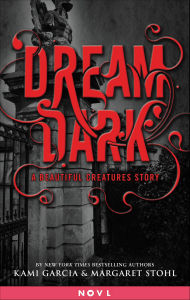 Title: Dream Dark: A Beautiful Creatures Story, Author: Kami Garcia
