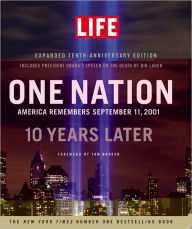 Title: LIFE One Nation: America Remembers September 11, 2001, 10 Years Later, Author: Editors of Life Magazine