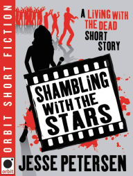 Title: Shambling With The Stars (Living with the Dead Series Short Story), Author: Jesse Petersen