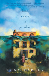 Title: Here We Are in Paradise: Stories, Author: Tony Earley