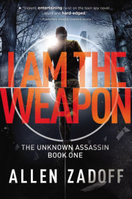 Title: I Am the Weapon (Unknown Assassin Series #1), Author: Allen Zadoff