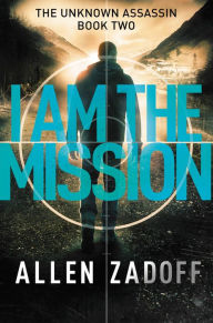 Title: I Am the Mission (Unknown Assassin Series #2), Author: Allen Zadoff