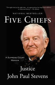 Title: Five Chiefs: A Supreme Court Memoir, Author: John Paul Stevens