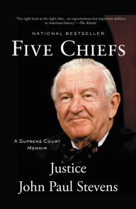 Title: Five Chiefs: A Supreme Court Memoir, Author: John Paul Stevens