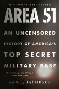 Title: Area 51: An Uncensored History of America's Top Secret Military Base, Author: Annie Jacobsen