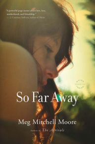 Title: So Far Away: A Novel, Author: Meg Mitchell Moore