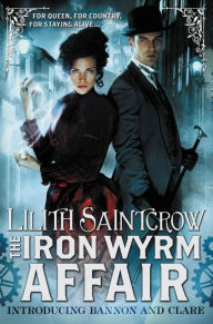 Title: The Iron Wyrm Affair (Bannon and Clare Series #1), Author: Lilith Saintcrow