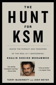 Title: The Hunt for KSM: Inside the Pursuit and Takedown of the Real 9/11 Mastermind, Khalid Sheikh Mohammed, Author: Terry McDermott