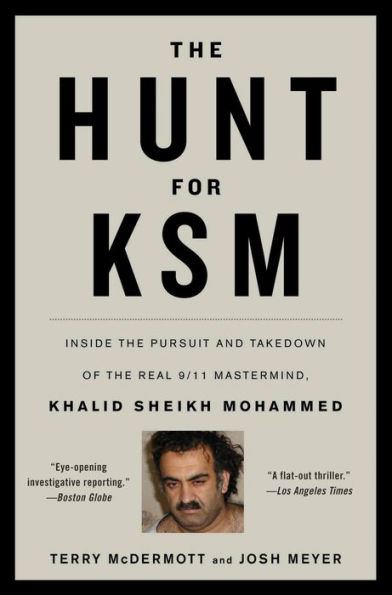 The Hunt for KSM: Inside the Pursuit and Takedown of the Real 9/11 Mastermind, Khalid Sheikh Mohammed