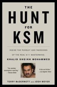 Title: The Hunt for KSM: Inside the Pursuit and Takedown of the Real 9/11 Mastermind, Khalid Sheikh Mohammed, Author: Terry McDermott