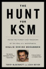 The Hunt for KSM: Inside the Pursuit and Takedown of the Real 9/11 Mastermind, Khalid Sheikh Mohammed