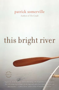 Title: This Bright River, Author: Patrick Somerville