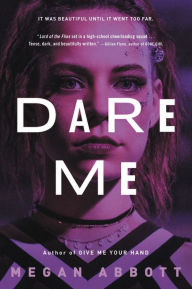 Title: Dare Me: A Novel, Author: Megan Abbott