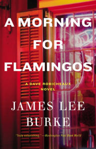 Title: A Morning for Flamingos (Dave Robicheaux Series #4), Author: James Lee Burke