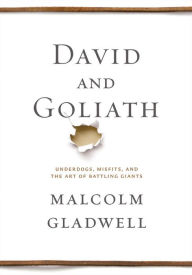 Title: David and Goliath: Underdogs, Misfits, and the Art of Battling Giants, Author: Malcolm  Gladwell