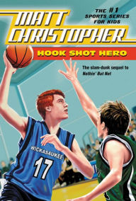 Title: Hook Shot Hero: A Nothin' But Net Sequel, Author: Matt Christopher