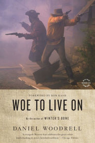 Title: Woe to Live On: A Novel, Author: Daniel Woodrell