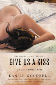 Title: Give Us a Kiss, Author: Daniel Woodrell