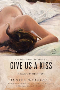 Title: Give Us a Kiss, Author: Daniel Woodrell