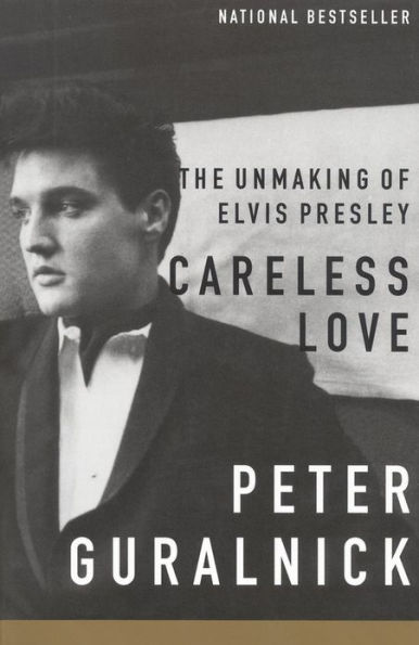 Careless Love: The Unmaking of Elvis Presley