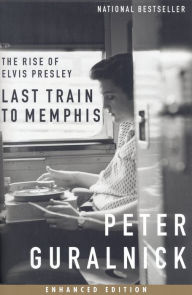 Title: Last Train to Memphis (Enhanced Edition): The Rise of Elvis Presley, Author: Peter Guralnick