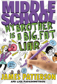 Title: Middle School: My Brother Is a Big, Fat Liar, Author: James Patterson