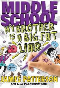 Title: Middle School: My Brother Is a Big, Fat Liar, Author: James Patterson