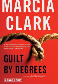 Title: Guilt by Degrees (Rachel Knight Series #2), Author: Marcia Clark