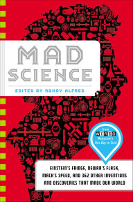 Title: Mad Science: Einstein's Fridge, Dewar's Flask, Mach's Speed, and 362 Other Inventions and Discoveries That Made Our World, Author: Randy Alfred