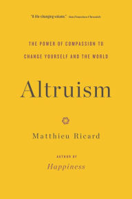 Title: Altruism: The Power of Compassion to Change Yourself and the World, Author: Matthieu Ricard