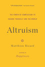 Altruism: The Power of Compassion to Change Yourself and the World