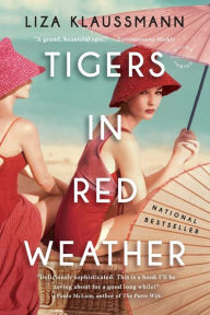 Title: Tigers in Red Weather: A Novel, Author: Liza Klaussmann