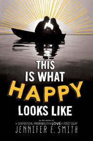 Title: This Is What Happy Looks Like, Author: Jennifer E. Smith